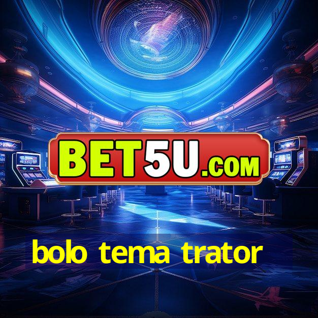 bolo tema trator